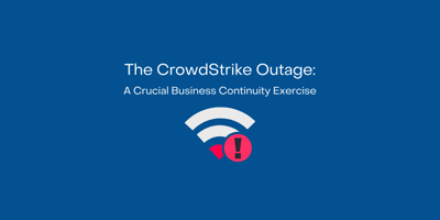 The CrowdStrike Outage: A Crucial Business Continuity Exercise