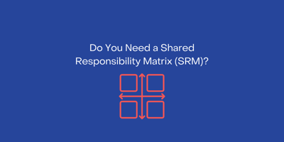 Do You Need a Shared Responsibility Model (SRM)?