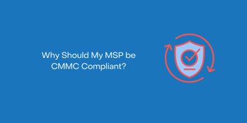 Why should my msp be cmmc compliant?