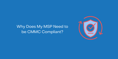 Why Does My MSP Need to be CMMC Compliant?