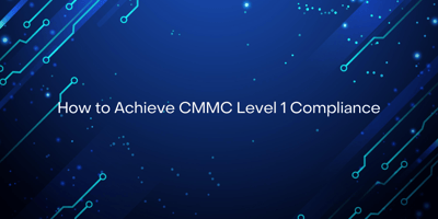 How to Achieve CMMC Level 1 Compliance