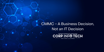 CMMC - A Business Decision, Not an IT Decision